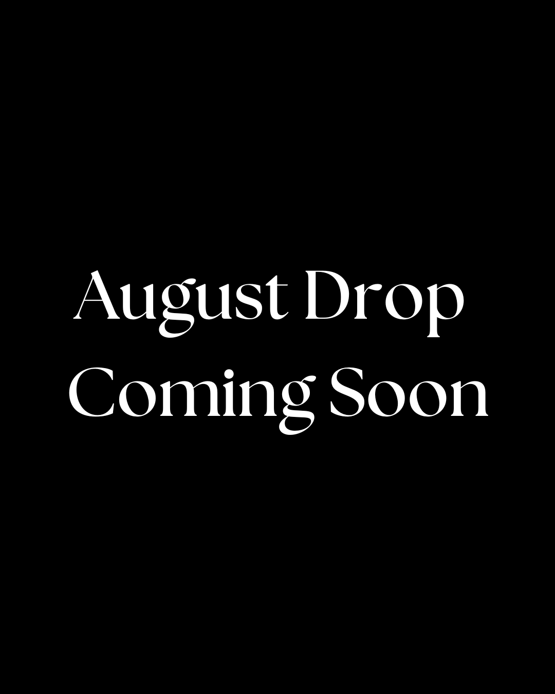 August Drop Coming Soon